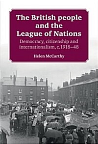 The British People and the League of Nations : Democracy, Citizenship and Internationalism, C.1918–45 (Hardcover)