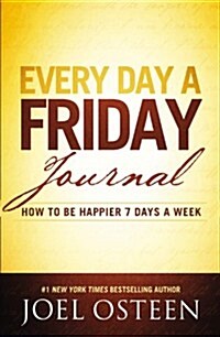 Every Day a Friday Journal: How to Be Happier 7 Days a Week (Hardcover)