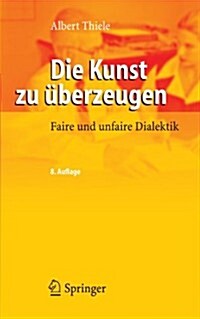 Die Kunst Zu ?erzeugen: Faire Und Unfaire Dialektik (Paperback, 8, 8. Aufl. 2006)