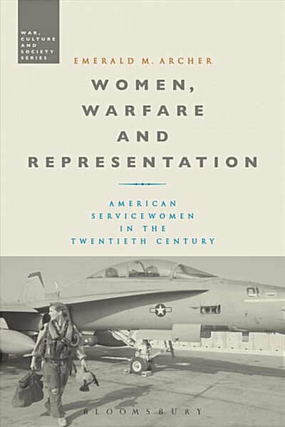 Women, Warfare and Representation : American Servicewomen in the Twentieth Century (Paperback)