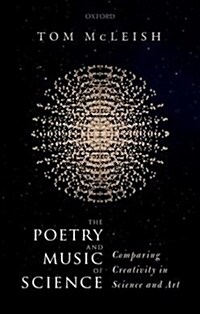 The Poetry and Music of Science : Comparing Creativity in Science and Art (Hardcover)