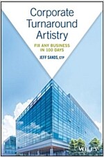Corporate Turnaround Artistry: Fix Any Business in 100 Days (Hardcover)