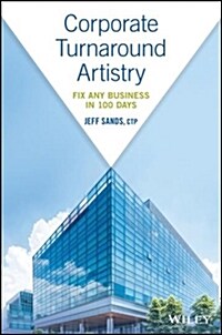 Corporate Turnaround Artistry: Fix Any Business in 100 Days (Hardcover)