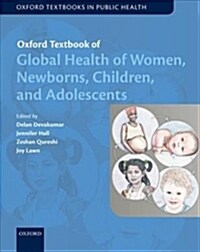 Oxford Textbook of Global Health of Women, Newborns, Children, and Adolescents (Paperback)