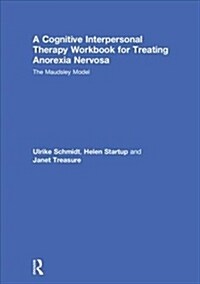 A Cognitive-Interpersonal Therapy Workbook for Treating Anorexia Nervosa : The Maudsley Model (Hardcover)