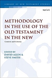 Methodology in the Use of the Old Testament in the New : Context and Criteria (Hardcover)