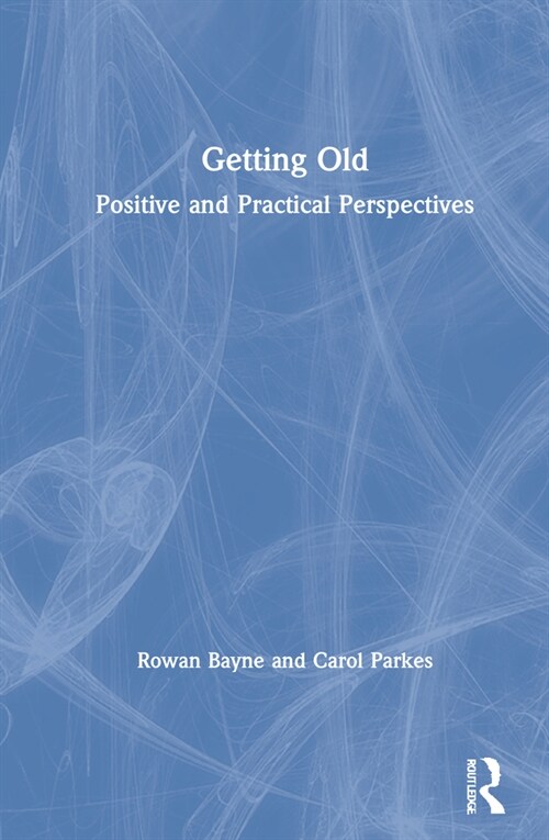 Getting Old : A Positive and Practical Approach (Hardcover)