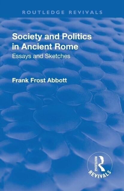 Revival: Society and Politics in Ancient Rome (1912) : Essays and Sketches (Paperback)