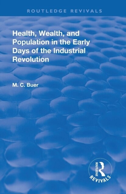 Revival: Health, Wealth, and Population in the early days of the Industrial Revolution (1926) (Paperback)