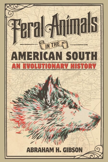 Feral Animals in the American South : An Evolutionary History (Paperback)