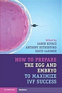 How to Prepare the Egg and Embryo to Maximize IVF Success (Paperback)