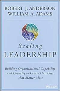 Scaling Leadership: Building Organizational Capability and Capacity to Create Outcomes That Matter Most (Hardcover)