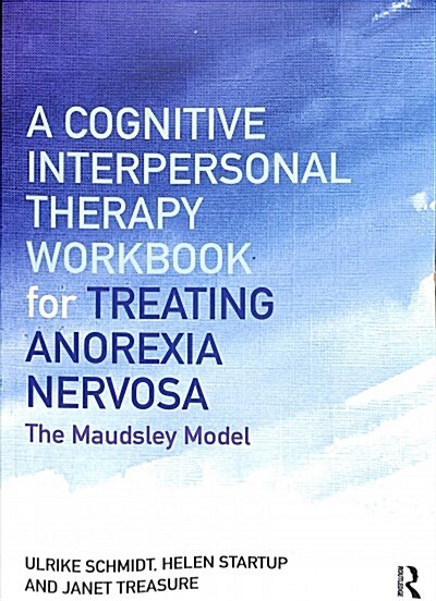 A Cognitive-Interpersonal Therapy Workbook for Treating Anorexia Nervosa : The Maudsley Model (Paperback)