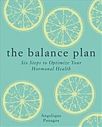 The Balance Plan : Six Steps to Optimize Your Hormonal Health (Paperback)