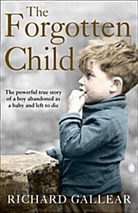 The Forgotten Child : The Powerful True Story of a Boy Abandoned as a Baby and Left to Die (Paperback)