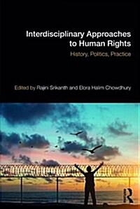 Interdisciplinary Approaches to Human Rights : History, Politics, Practice (Paperback)