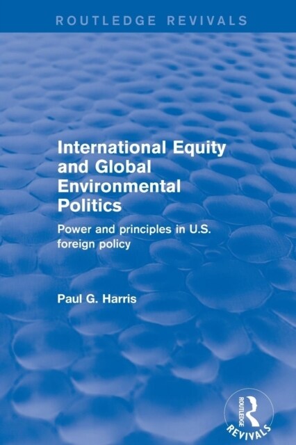 International Equity and Global Environmental Politics : Power and Principles in US Foreign Policy (Paperback)