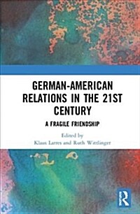 German-American Relations in the 21st Century : A Fragile Friendship (Hardcover)