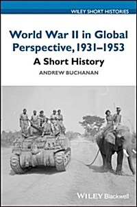 World War II in Global Perspective, 1931-1953: A Short History (Hardcover)