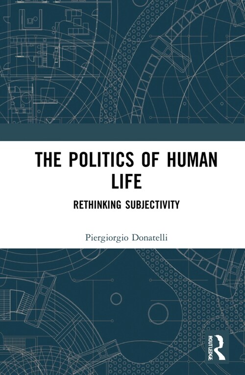 The Politics of Human Life : Rethinking Subjectivity (Hardcover)