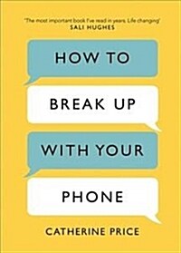 How to Break Up With Your Phone : The 30-Day Plan to Take Back Your Life (Paperback)