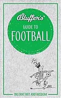 Bluffers Guide to Football : Instant wit and wisdom (Paperback)