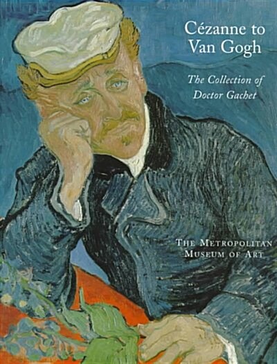 Cezanne to Van Gogh : The Collection of Doctor Gachet (Hardcover)