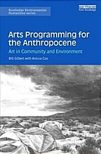 Arts Programming for the Anthropocene : Art in Community and Environment (Paperback)