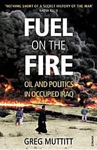 Fuel on the Fire : Oil and Politics in Occupied Iraq (Paperback)