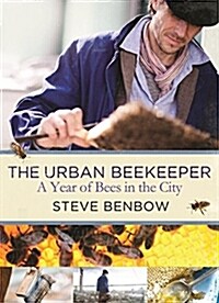 The Urban Beekeeper : A Year of Bees in the City (Hardcover)