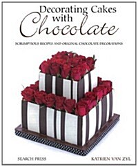 Decorating Cakes with Chocolate : Scrumptious Recipes and Original Chocolate Decorations (Paperback)