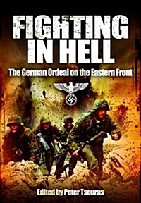 Fighting in Hell the German Ordeal on the Eastern Front (Paperback)