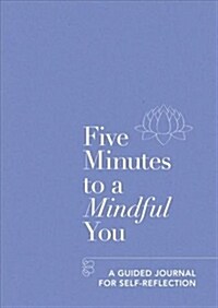 Five Minutes to a Mindful You : A guided journal for self-reflection (Paperback)