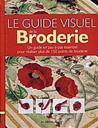 Guide visuel de la broderie : Un guide en pas-a-pas essentiel pour realiser plus de 150 points de broderie (Spiral)