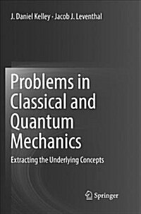 Problems in Classical and Quantum Mechanics: Extracting the Underlying Concepts (Paperback)