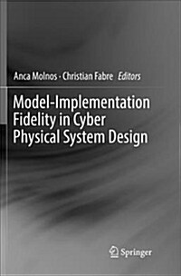 Model-Implementation Fidelity in Cyber Physical System Design (Paperback)