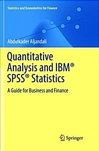 Quantitative Analysis and Ibm(r) Spss(r) Statistics: A Guide for Business and Finance (Paperback)