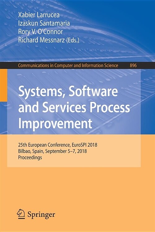 Systems, Software and Services Process Improvement: 25th European Conference, Eurospi 2018, Bilbao, Spain, September 5-7, 2018, Proceedings (Paperback, 2018)