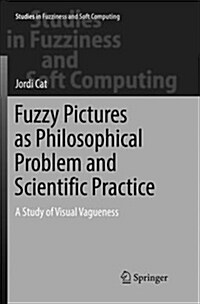 Fuzzy Pictures as Philosophical Problem and Scientific Practice: A Study of Visual Vagueness (Paperback)