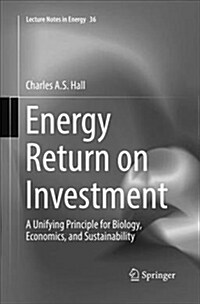 Energy Return on Investment: A Unifying Principle for Biology, Economics, and Sustainability (Paperback)