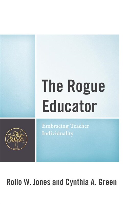 The Rogue Educator: Embracing Teacher Individuality (Paperback)