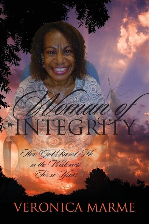 Woman of Integrity: How God Raised Me in the Wilderness for 20 Years (Paperback)