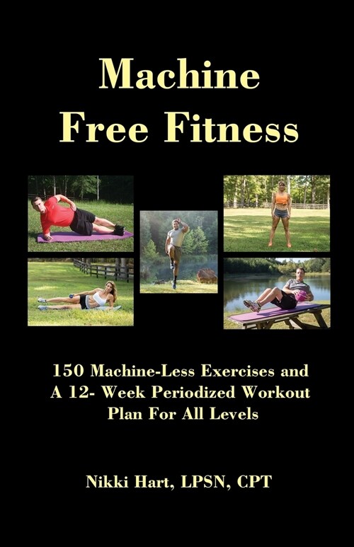 Machine Free Fitness: 150+ Exercises That Are Machine Free (Paperback)