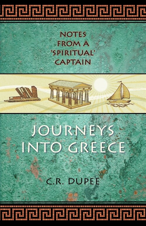 Journeys Into Greece: Notes from a spiritual Captain (Paperback)