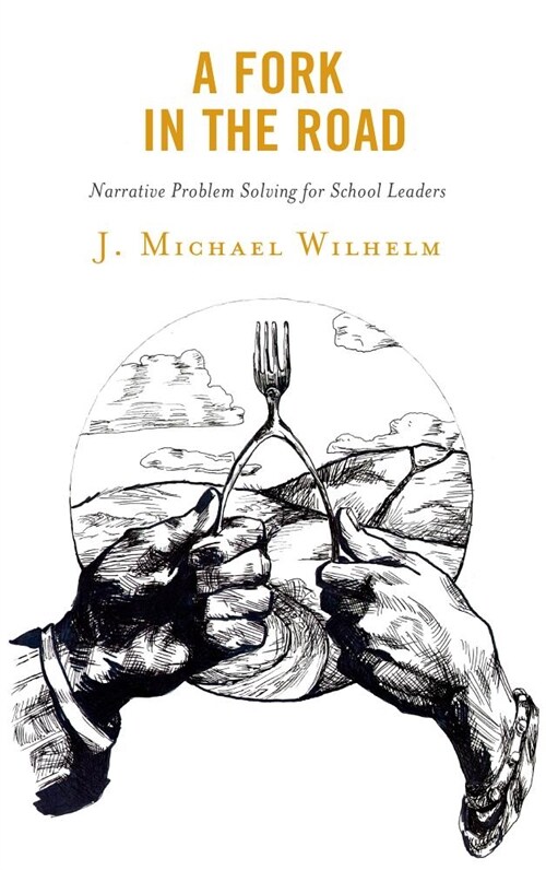 A Fork in the Road: Narrative Problem Solving for School Leaders (Hardcover)