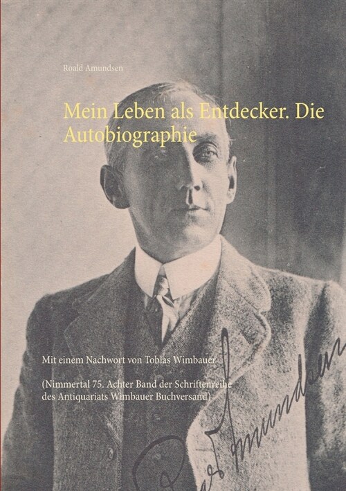 Mein Leben als Entdecker. Die Autobiographie: Mit einem Nachwort von Tobias Wimbauer (Nimmertal 75. Achter Band der Schriftenreihe des Antiquariats Wi (Paperback)