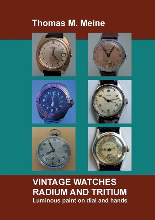 Vintage Watches - Radium and Tritium: Luminous paint on dial and hands (Paperback)