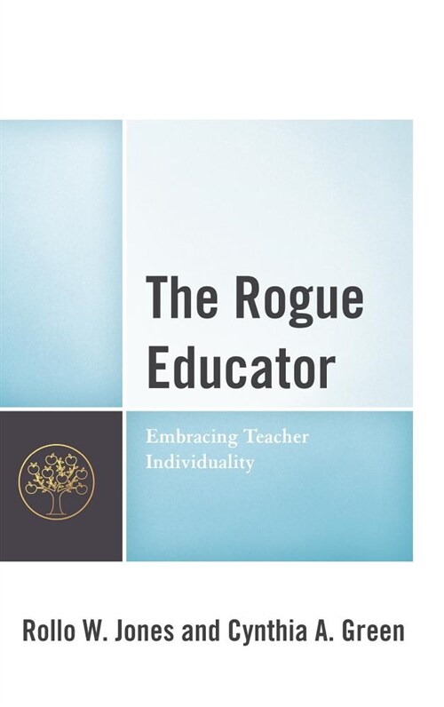 The Rogue Educator: Embracing Teacher Individuality (Hardcover)