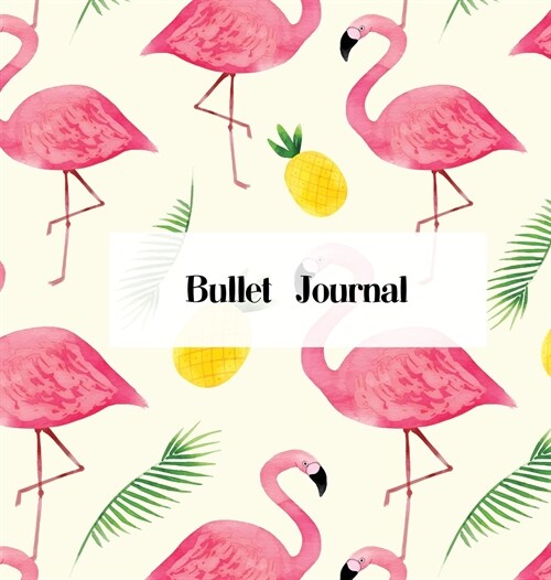 Hardcover Bullet Journal: Beautiful Flamingo Design - 150 Dot Grid Pages (Size 8.5x8.5 Inches) - Blank Journal (Hardcover)