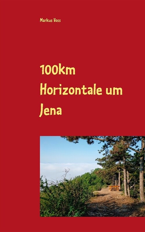 100km Horizontale um Jena: Der step-by-step-Erfahrungsbericht mit Geschichte, Vorbereitung, Training & Tipps f? jeden Abschnitt des j?rlichen E (Paperback)